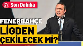 Fenerbahçe ligden çekilecek mi Başkan Ali Koç kararı açıkladı [upl. by Dleifrag677]