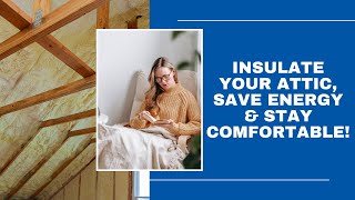 Insulate Your Attic Save Energy amp Stay Comfortable [upl. by Thanos]