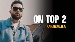 ON TOP 2 OFFICIAL VIDEO KARAN AUJLA FT YEAH PROOF  NEW PUNJABI SONG 2023 [upl. by Raynata]