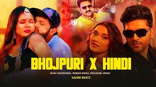 BHOJPURI X HINDI  REMIX MASHUP  PAWAN SINGH NEELKAM SINGH GURU RANDHAWA  PRO SAHNI BEATZ [upl. by Eul]