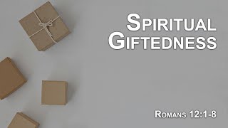 Spiritual Giftedness  Romans 1218 [upl. by Karyl]