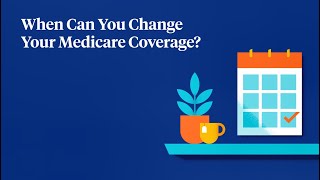 When Can You Change Your Medicare Coverage [upl. by Mohandis]