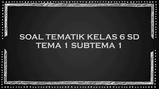 Soal Tematik Kelas 6 SD Tema 1 Subtema 1  Kunci Jawaban [upl. by Sybila]