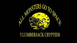 5 Lumberjack Cryptids [upl. by Chelsey24]