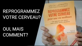 REPROGRAMMEZ VOTRE CERVEAU de ANICK LAPRATTE  REVUE DE LIVRE [upl. by Treat]