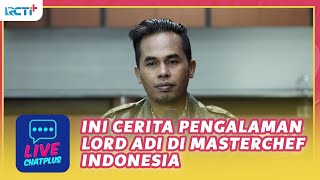 INI CERITA PENGALAMAN LORD ADI DI MASTERCHEF INDONESIA [upl. by Gnouc733]