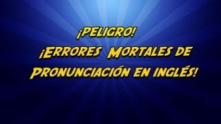 ERRORES MORTALES DE PRONUNCIACION EN INGLES EVITESE LA VERGUENZA [upl. by Ieso]