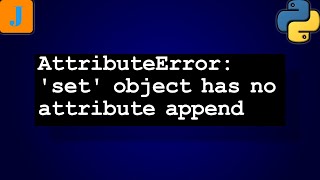 AttributeError set object has no attribute append [upl. by Anaicul]