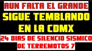 🔴 CDMX SIGUE TEMBLANDO 🔴 Y FALTAN LOS TERREMOTOS DE GRANDE MAGNITUD🔴 24 DÍAS DE SILENCIO SÍSMICO 🔴 [upl. by Bruis]