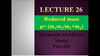 ReducedMassHarmonicOscillator Reduced Mass Harmonic Oscillator Model PartIIILecture26 [upl. by Pomcroy]