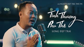 TÌNH THƯƠNG PHU THÊ  LONG ĐẸP TRAI  OST NGƯỜI ĐẸP TRẢ THÙ PHẦN 4 [upl. by Guss]