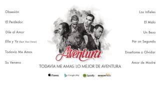 Aventura  Todavía Me Amas Lo Mejor de Aventura Álbum Completo [upl. by Tilda691]