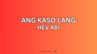 HEV ABI  Ang kaso lang Lyrics [upl. by Elyrad]