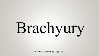 How To Say Brachyury [upl. by Taft15]