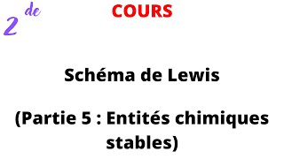 Cours 2de  Schéma de Lewis Partie 5  Entités chimiques stables [upl. by Betty]