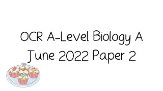 OCR ALevel A Biology June 2022 Paper 2 Walkthrough and Tutorial [upl. by Sevart]