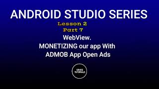 Lesson 2 Part 7  Monetizing WebView app with Admob App Open Ads Ads  Android studio Java 2023 [upl. by Atenik]