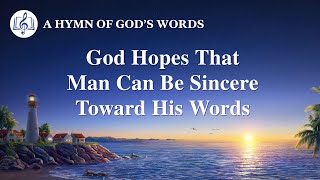 Christian Devotional Song  quotGod Hopes That Man Can Be Sincere Toward His Wordsquot [upl. by Eisiam]