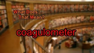 What does coagulometer mean [upl. by Holofernes550]