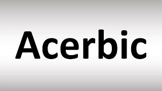 How to Pronounce Acerbic [upl. by Lebezej]