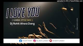 I LOVE YOU  GARBA STYLE MIX  DJ ROHIT AHWA DANG [upl. by Ibby163]