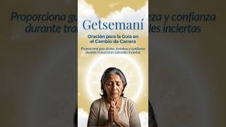 Getsemaní  Oración para La Guía en el Cambio de Carrera [upl. by Deroo]