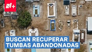 Tumbas abandonadas serán reclamadas por el gobierno de CDMX  N [upl. by Larimor773]