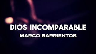 Dios Incomparable  Marco Barrientos LetraLyrics [upl. by Rafat]