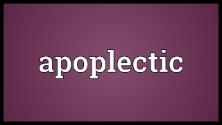 Apoplectic Meaning [upl. by Courtney751]