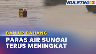 BANJIR PAHANG  Paras Sungai Di Seluruh Pahang Terus Meningkat [upl. by Ahsenit482]