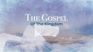 The Gospel of the Kingdom  09292024 [upl. by Zacharias]