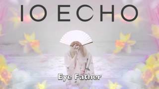 IO Echo  Eye Father [upl. by Ede]