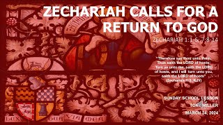 SUNDAY SCHOOL LESSON MARCH 24 2024 Zechariah Calls for a Return to God ZECHARIAH 1 16 7814 [upl. by Anailuj]