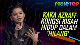 Kaka Azraff Kongsi Kisah Hidup Dalam “Hilang”  MeleTOP  Nabil amp Tracie [upl. by Nuavahs122]