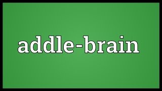 Addlebrain Meaning [upl. by Nauwaj]