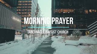 Morning Prayer  Tabernacle Baptist Church [upl. by Sardse]