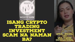 WEALTH WISE INTERNATIONAL Isang Crypto Trading Investment SCAM na naman ba [upl. by Hnim]