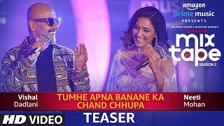 Song Teaser TUMHE APNA BANANE KACHAND CHHUPA  TSeries MixTape Season 2  Neeti Mohan  Vishal D [upl. by Glarum]