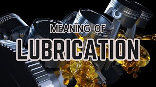 What is the meaning of Lubrication [upl. by Goodrow]