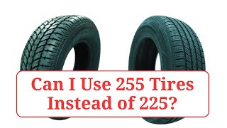 Can I Use 255 Tires Instead of 225 255vs225 [upl. by Entwistle]