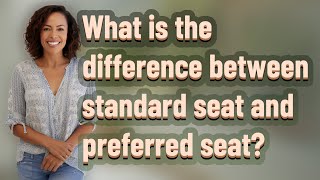 What is the difference between standard seat and preferred seat [upl. by Gnivre]