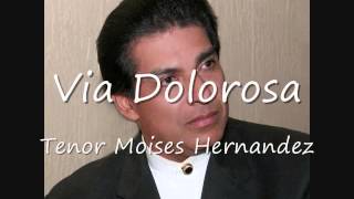 Via Dolorosa  Tenor Moises Hernandez [upl. by Ariamoy]