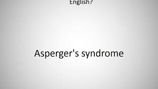 How to say Aspergers syndrome in English [upl. by Aninep]