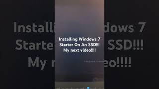 Installing Windows 7 Starter On An SSD My Next Video [upl. by Eiramyma634]