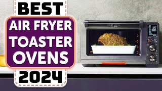 Best Air Fryer Toaster Oven  Top 7 Best Air Fryer Toaster Ovens 2024 [upl. by Harleigh]