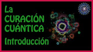 La CURACIÓN CUÁNTICA ✨ Introducción [upl. by Kinghorn]