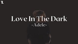 LOVE IN THE DARK  Adele Lyrics [upl. by Bartholomeo]