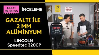 Lincoln  Speedtec 320CP MultiProcess Kaynak Makinesi  Ürün İnceleme 2mm Alüminyum Kaynağı [upl. by Allx]