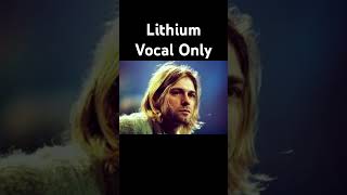 Nirvana  Lithium Vocal Only nirvana kurtcobain 너바나 [upl. by Ydnat]