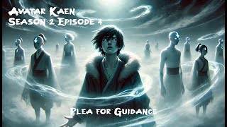 Avatar Kaen Season 2 Episode 4 The Avatars Plea for Guidance avatar [upl. by Rhiamon]